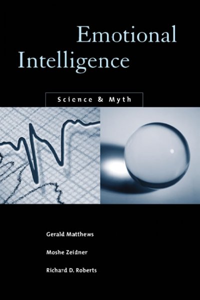 Emotional intelligence : science and myth / Gerald Matthews, Moshe Zeidner, and Richard D. Roberts.