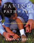 Paving pathways : child and adolescent development / Laurel Hughes.