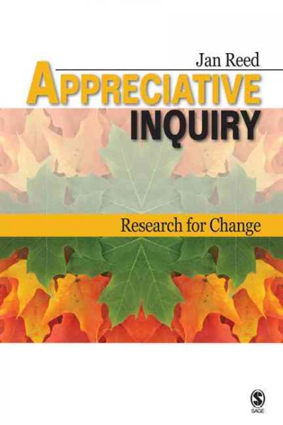 Appreciative inquiry : research for change / Jan Reed.