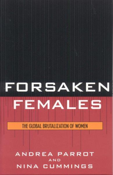Forsaken females : the global brutalization of women / Andrea Parrot and Nina Cummings.