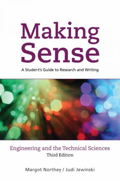 Making sense : a student's guide to research and writing : engineering and the technical sciences / Margot Northey, Judi Jewinski.