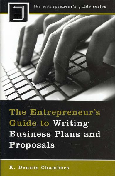 The entrepreneur's guide to writing business plans and proposals / K. Dennis Chambers.