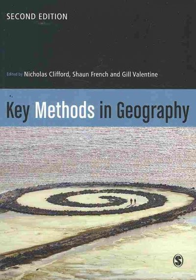 Key methods in geography / edited by Nicholas Clifford, Shaun French and Gill Valentine.