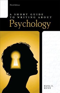 A short guide to writing about psychology / Dana S. Dunn.