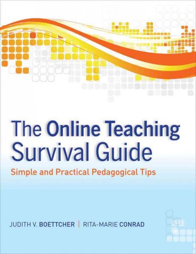 The online teaching survival guide : simple and practical pedagogical tips / Judith V. Boettcher, Rita-Marie Conrad.