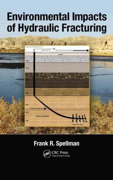 Environmental impacts of hydraulic fracturing / Frank R. Spellman.
