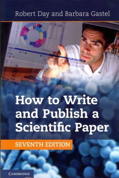 How to write and publish a scientific paper / Robert A. Day, Barbara Gastel.