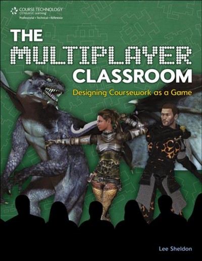 The multiplayer classroom : designing coursework as a game / Lee Sheldon.