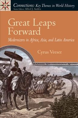 Great leaps forward : modernizers in Africa, Asia, and Latin America / Cyrus Veeser.
