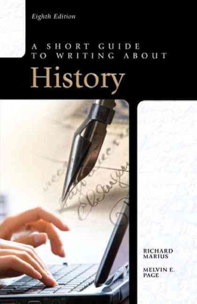 A short guide to writing about history / Richard Marius, Melvin E. Page.