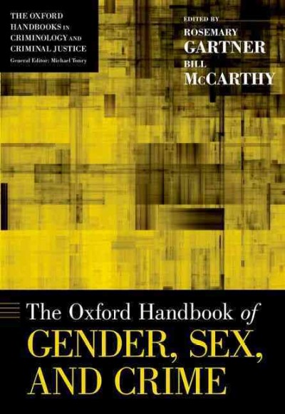 The Oxford handbook of gender, sex, and crime / edited by Rosemary Gartner and Bill McCarthy.