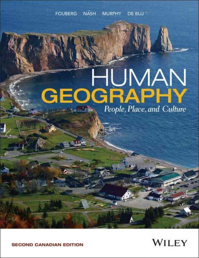Human geography :  people, place, and culture /  Erin H. Fouberg (Northern State University), Catherine J. Nash (Brock University), Alexander B. Murphy (University of Oregon), H.J. De Blij (Michigan State University).