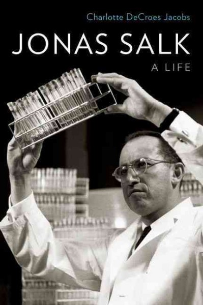 Jonas Salk : a life / Charlotte DeCroes Jacobs.
