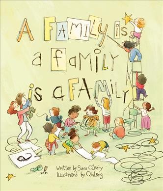 A family is a family is a family / written by Sara O'Leary ; illustrated by Qin Leng.