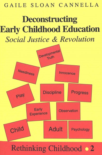 Deconstructing early childhood education : social justice and revolution / Gaile Sloan Cannella.