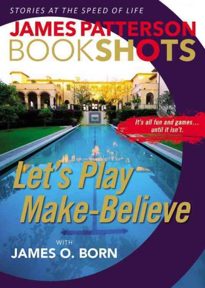Let's play make-believe / James Patterson and James O. Born.