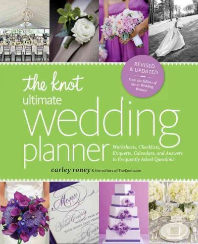 The Knot ultimate wedding planner : worksheets, checklists, etiquette, calendars & answers to frequently asked questions / Carley Roney & the editors of TheKnot.com.