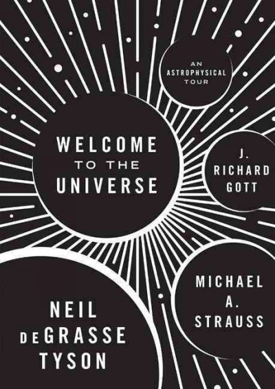Welcome to the universe : an astrophysical tour / Neil deGrasse Tyson, Michael A. Strauss, and J. Richard Gott.