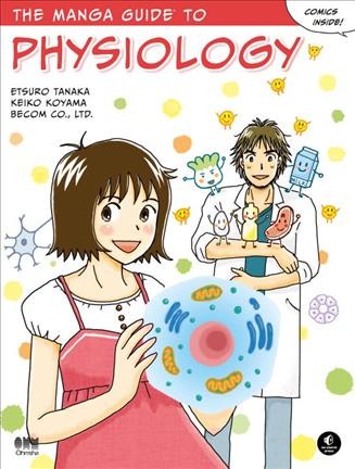 The manga guide to physiology / Etsuro Tanaka, Keiko Koyama, and BeCom Co., Ltd.
