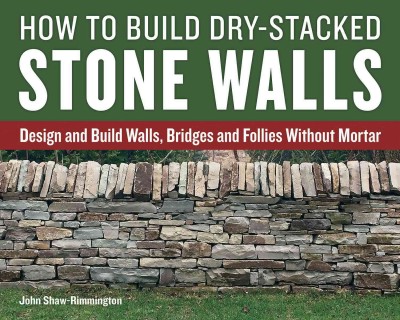 How to build dry-stacked stone walls : design and build walls, bridges and follies without mortar / John Shaw-Rimmington.