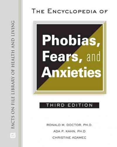 The encyclopedia of phobias, fears, and anxieties / Ronald M. Doctor, Ada P. Kahn and Christine Adamec.
