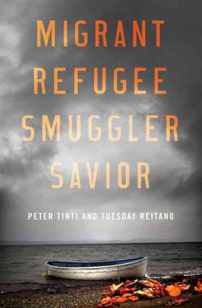 Migrant, refugee, smuggler, savior / Peter Tinti and Tuesday Reitano.
