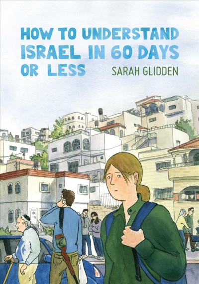 How to understand Israel in 60 days or less / Sarah Glidden.