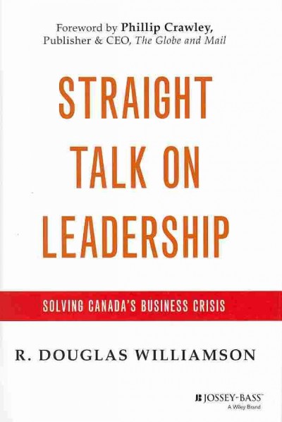 Straight talk on leadership : solving Canada's business crisis / R. Douglas Williamson.