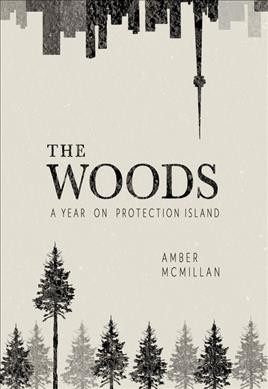 The woods : a year on Protection Island / Amber McMillan.