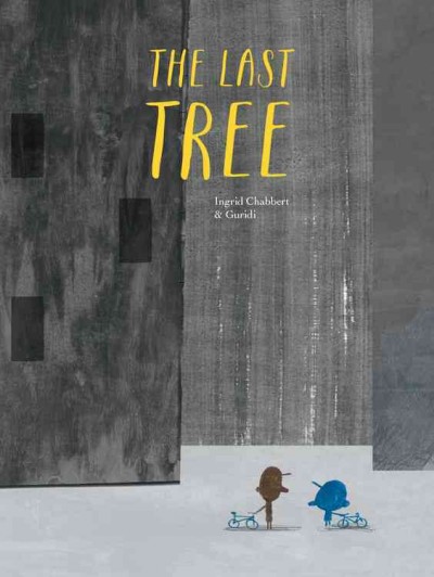 The last tree / written by Ingrid Chabbert ; illustrated by Guridi.