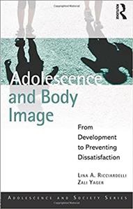 Adolescence and body image : from development to preventing dissatisfaction / Lina A. Ricciardelli and Zali Yager.