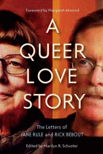A queer love story : the letters of Jane Rule and Rick Bébout / edited by Marilyn R. Schuster.