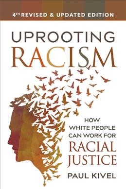 Uprooting racism : how white people can work for racial justice / Paul Kivel.