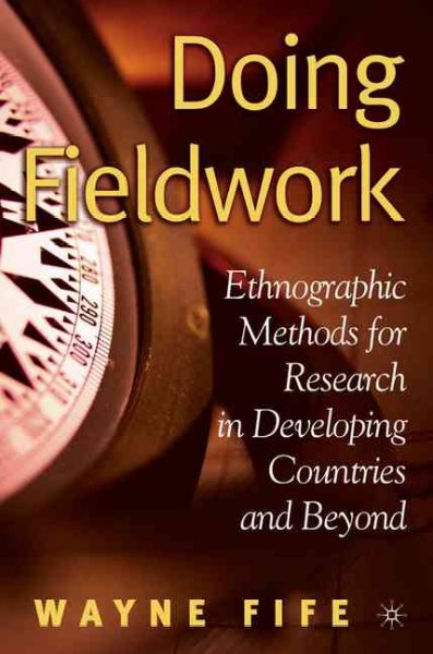 Doing fieldwork : ethnographic methods for research in developing countries and beyond / Wayne Fife.