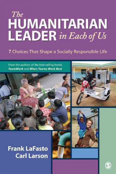 The humanitarian leader in each of us : 7 choices that shape a socially responsible life / Frank LaFasto, Carl Larson.