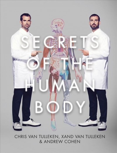 Secrets of the human body / Chris Van Tulleken, Xand Van Tulleken & Andrew Cohen.