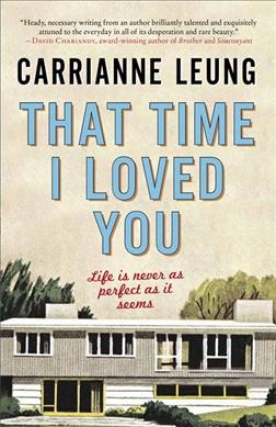 That time I loved you : linked stories / Carrianne Leung.