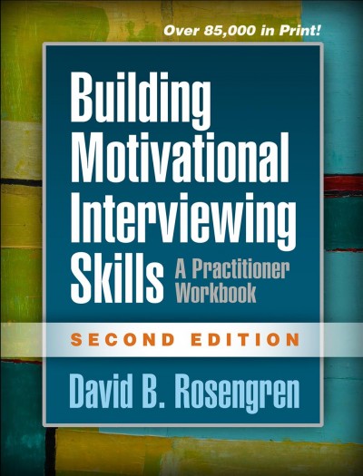 Building motivational interviewing skills : a practitioner workbook / David B. Rosengren.