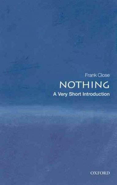 Nothing : a very short introduction / Frank Close.