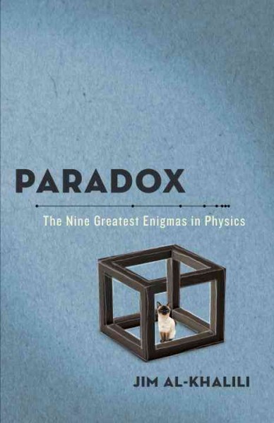 Paradox : the nine greatest enigmas in physics / Jim Al-Khalili.