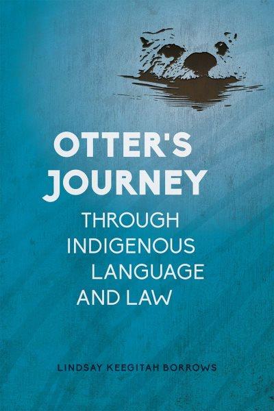 Otter's journey through Indigenous language and law / Lindsay Keegitah Borrows.