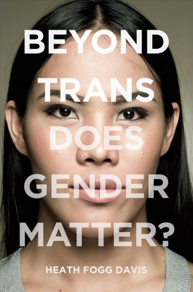 Beyond trans : does gender matter? / Heath Fogg Davis.