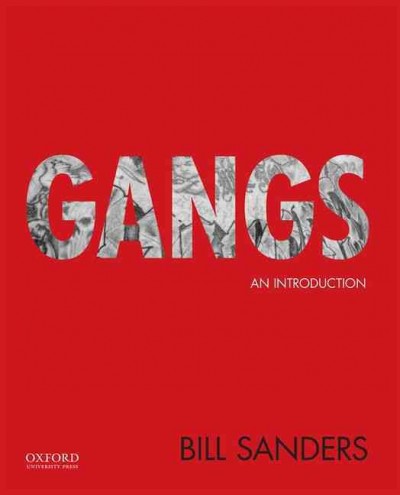 Gangs : an introduction / Bill Sanders, Schools of Criminal Justice, California State University, Los Angeles.
