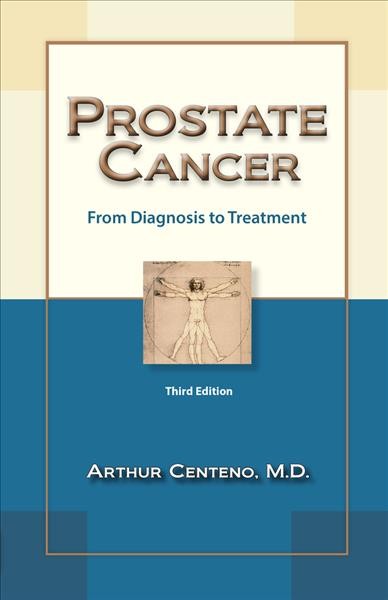 Prostate cancer : from diagnosis to treatment / Arthur Centeno, M.D.