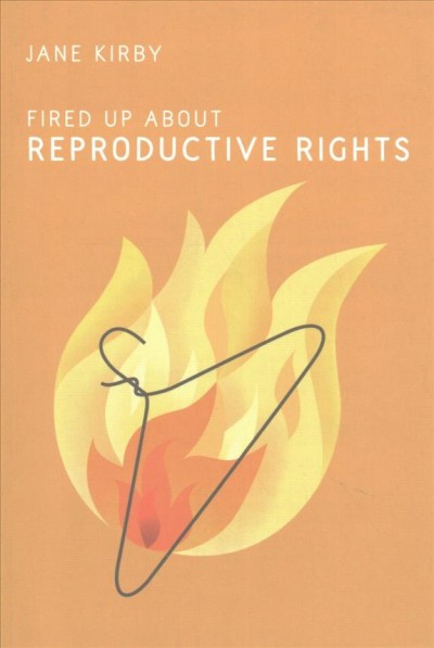 Fired up about reproductive rights / Jane Kirby.