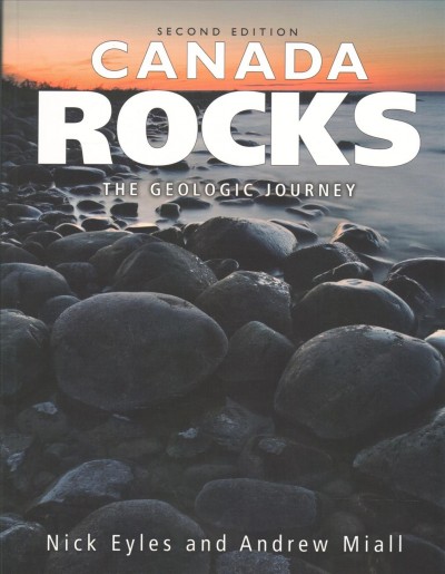 Canada rocks : the geological journey / Nick Eyles and Andrew Miall.