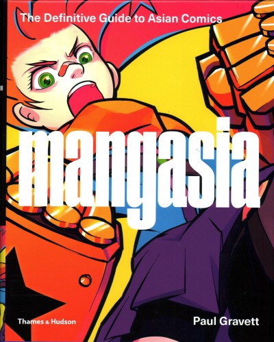 Mangasia : the definitive guide to Asian comics / Paul Gravett ; foreword by Park Chan-wook.