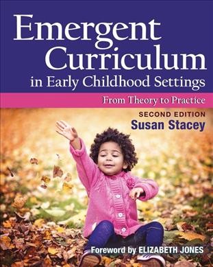 Emergent curriculum in early childhood settings : from theory to practice / Susan Stacey.