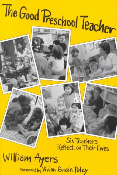 The good preschool teacher : six teachers reflect on their lives / William Ayers ; foreword by Vivian Gussin Paley.