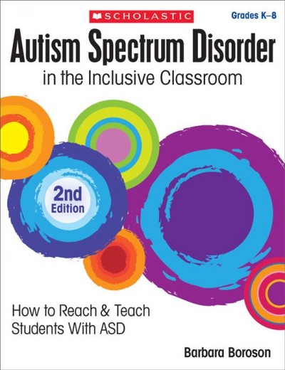 Autism spectrum disorder in the inclusive classroom / Barbara Boroson.